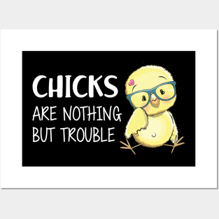 CHICKS ARE NOTHING BUT TROUBLE Posters and Art